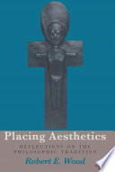 Placing aesthetics : reflections on the philosophic tradition /