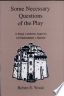 Some necessary questions of the play : a stage-centered analysis of Shakespeare's Hamlet /