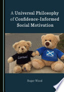 A universal philosophy of confidence-informed social motivation /