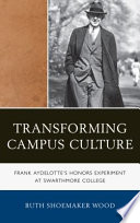 Transforming campus culture : Frank Aydelotte's honors experiment at Swarthmore College /