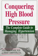 Conquering high blood pressure : the complete guide to managing hypertension /
