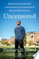 Uncensored : my life and uncomfortable conversations at the intersection of black and white America /