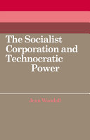 The socialist corporation and technocratic power : the Polish United Workers' Party, industrial organisation and workforce control, 1958-80 /