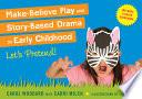 Make-believe play and story-based drama in early childhood : let's pretend! /