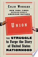 Union : the struggle to forge the story of United States nationhood /