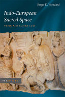 Indo-European sacred space : Vedic and Roman cult /