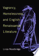 Vagrancy, homelessness, and English Renaissance literature /