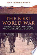 The next world war : tribes, cities, nations, and ecological decline /