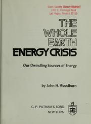 The whole earth energy crisis ; our dwindling sources of energy /