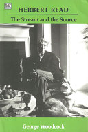 Herbert Read : the stream and the source /