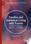 Families and Individuals Living with Trauma : A Guide for Therapists, Relatives, and Friends /