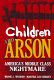 Children and arson : America's middle class nightmare /