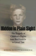 Hidden in plain sight : the tragedy of children's rights from Ben Franklin to Lionel Tate /
