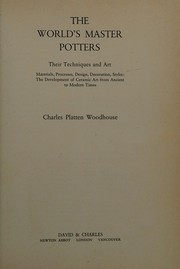 The world's master potters : their techniques and art : materials, processes, design, decoration, styles : the development of ceramic art from ancient to modern times /