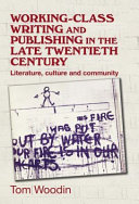 Working-class writing and publishing in the late twentieth century : literature, culture and community /