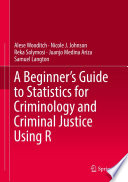 A Beginner's Guide to Statistics for Criminology and Criminal Justice Using R /