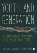 Youth and generation : rethinking change and inequality in the lives of young people /