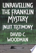 Unravelling the Franklin mystery : Inuit testimony /