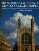 The architectural history of King's College Chapel and its place in the development of late Gothic architecture in England and France /