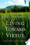 Living toward virtue : practical ethics in the spirit of Socrates /
