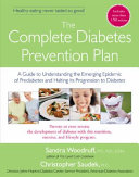 The complete diabetes prevention plan : a guide to understanding the emerging epidemic of prediabetes and halting its progression to diabetes /