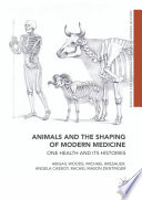 Animals and the shaping of modern medicine : one health and its histories /