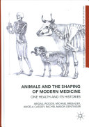 Animals and the shaping of modern medicine : one health and its histories /