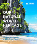 Our natural world heritage : 50 of the most beautiful and biodiverse places /