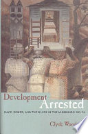 Development arrested : the blues and plantation power in the Mississippi Delta /