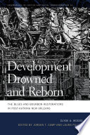 Development drowned and reborn : the blues and bourbon restorations in post-Katrina New Orleans /
