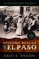 Finding refuge in El Paso : the 1912 Mormon exodus from Mexico /