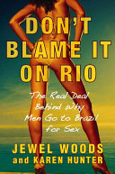 Don't blame it on Rio : the real deal behind why men go to Brazil for sex /