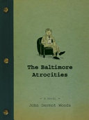 The Baltimore Atrocities : a novel /