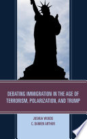 Debating Immigration in the age of terrorism, polarization, and Trump /