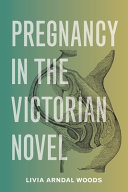 Pregnancy in the Victorian novel /