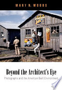 Beyond the architect's eye : photographs and the American built environment /