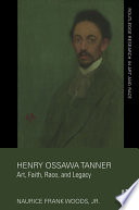 Henry Ossawa Tanner : art, faith, race, and legacy /