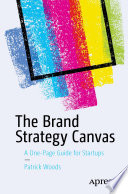 The Brand Strategy Canvas : A One-Page Guide for Startups  /