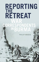 Reporting the retreat : war correspondents in Burma, 1942 /