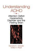 Understanding ADHD : attention deficit hyperactivity disorder and the feeling brain /