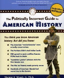 The politically incorrect guide to American history /