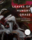 Leaves of hungry grass : poetry and Ireland's Great Hunger /