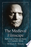 The medieval filmscape : reflections of fear and desire in a cinematic mirror /