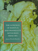 The Gonzaga of Mantua and Pisanello's Arthurian frescoes /