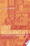 Lost modernities : China, Vietnam, Korea and the hazards of world history /