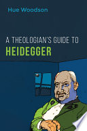 A theologian's guide to Heidegger /