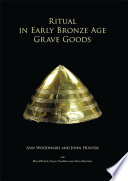 Ritual in early Bronze Age grave goods : an examination of ritual and dress equipment from Chalcolithic and early Bronze Age graves in England /