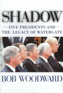 Shadow : five presidents and the legacy of Watergate /