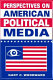 Perspectives on American political media /