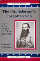 Major General James Lawson Kemper, C.S.A. : the Confederacy's forgotten son /